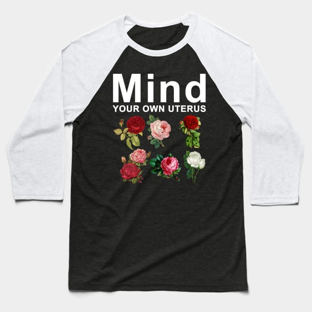 Mind Your Own Uterus Baseball T-Shirt by Horisondesignz